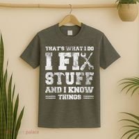 That's What I Do I Fix Stuff And I Know Things Funny Saying T-Shirt thumb 2