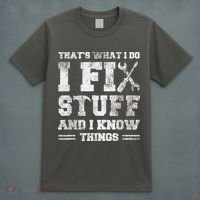 That's What I Do I Fix Stuff And I Know Things Funny Saying T-Shirt thumb 4