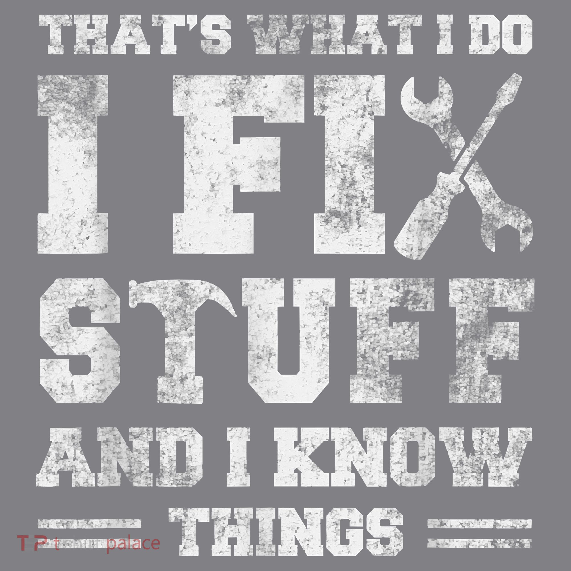 That's What I Do I Fix Stuff And I Know Things Funny Saying T-Shirt