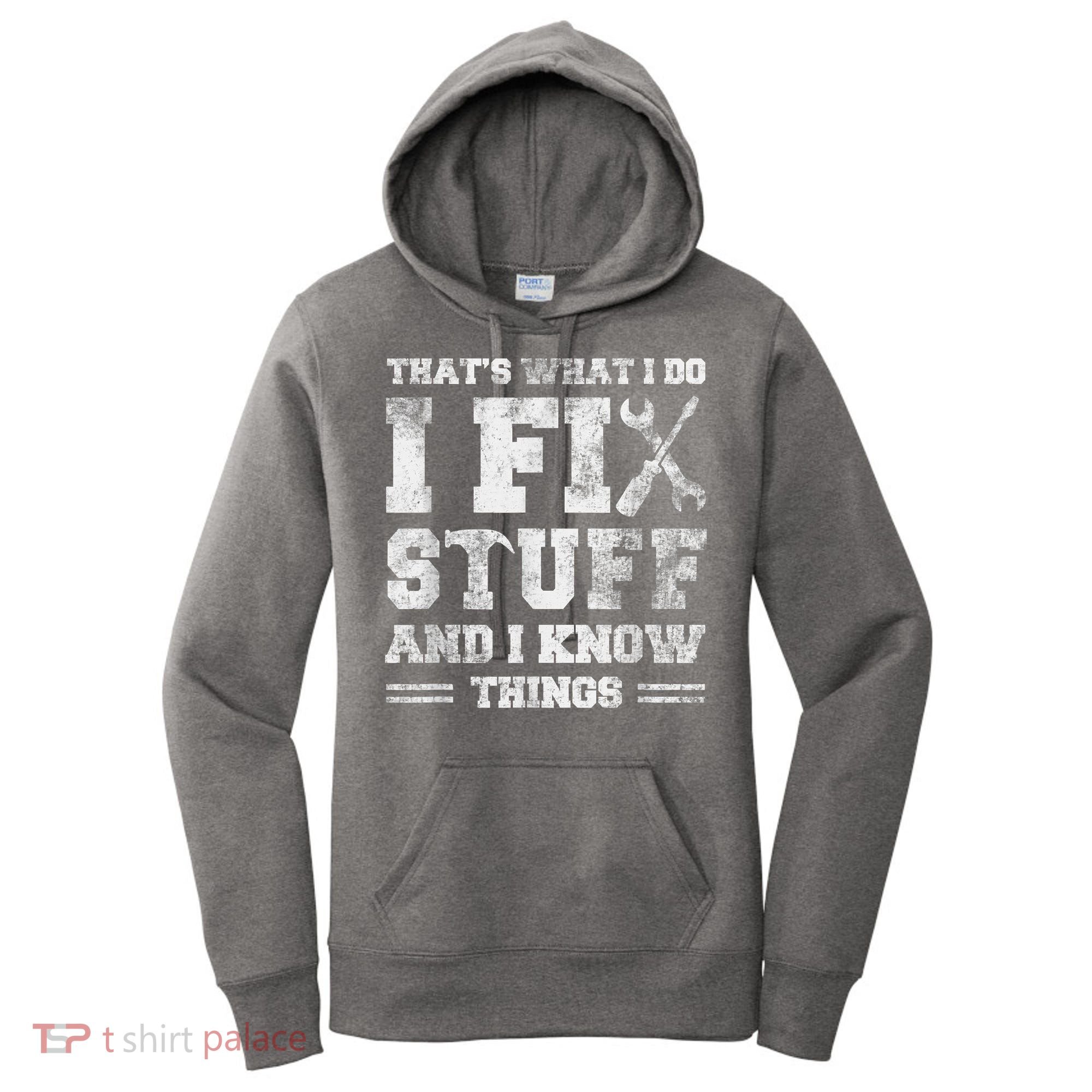 That's What I Do I Fix Stuff And I Know Things Funny Saying Women's Hoodie