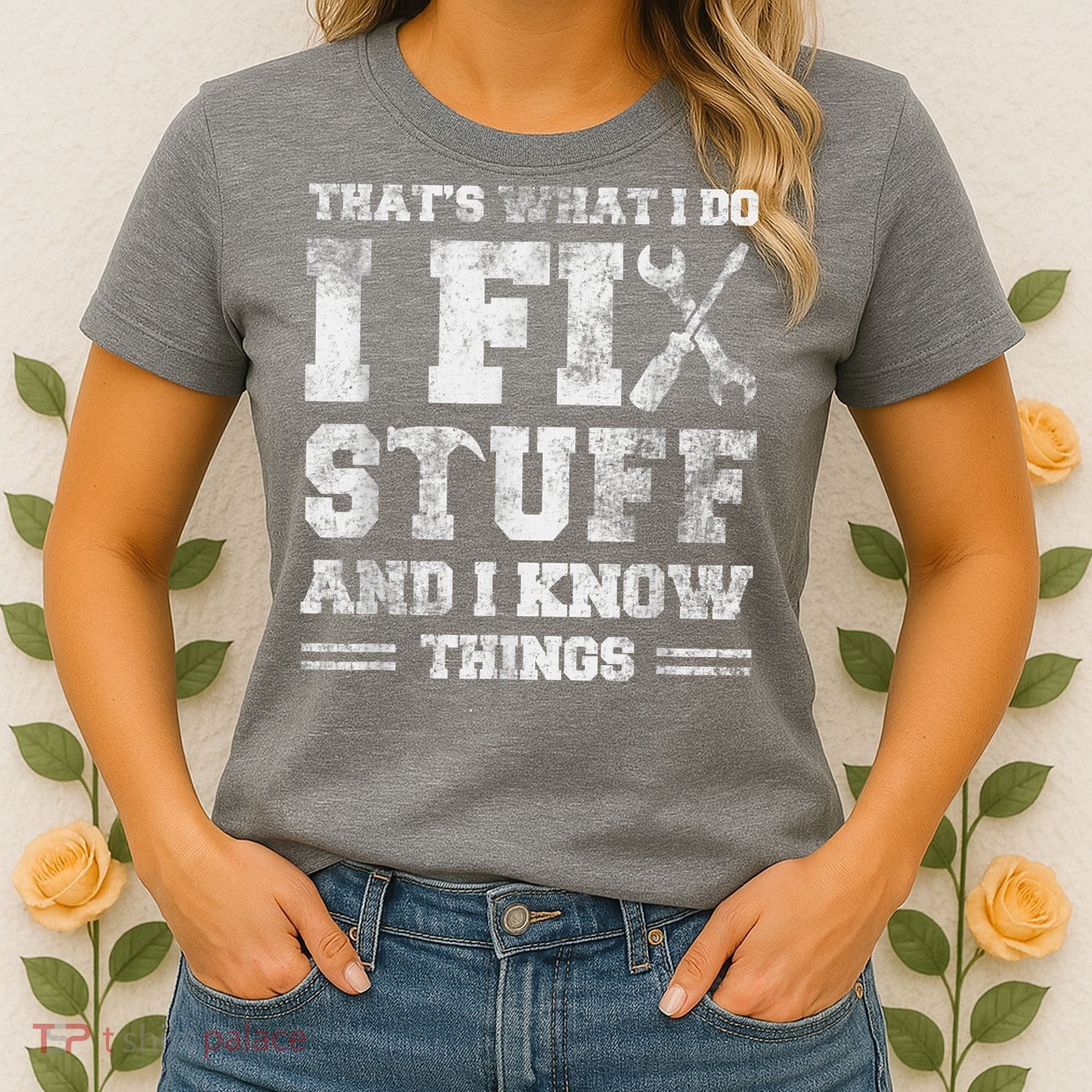 That's What I Do I Fix Stuff And I Know Things Funny Saying Women's T-Shirt