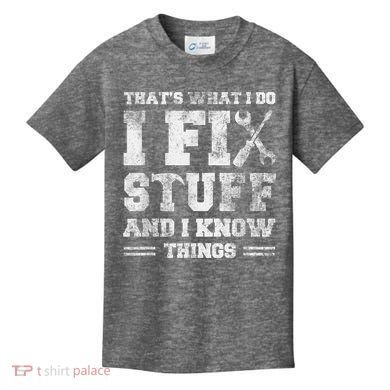 That's What I Do I Fix Stuff And I Know Things Funny Saying Kids T-Shirt