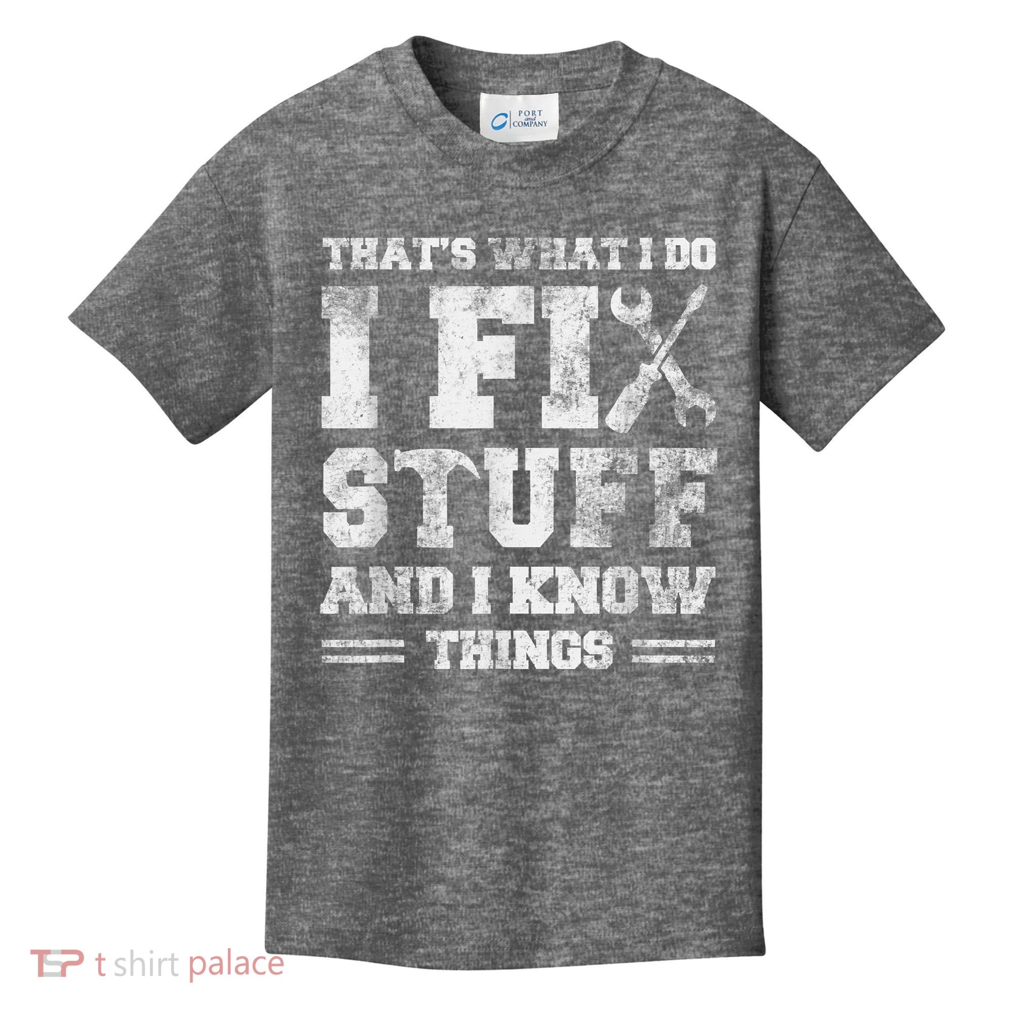 That's What I Do I Fix Stuff And I Know Things Funny Saying Kids T-Shirt