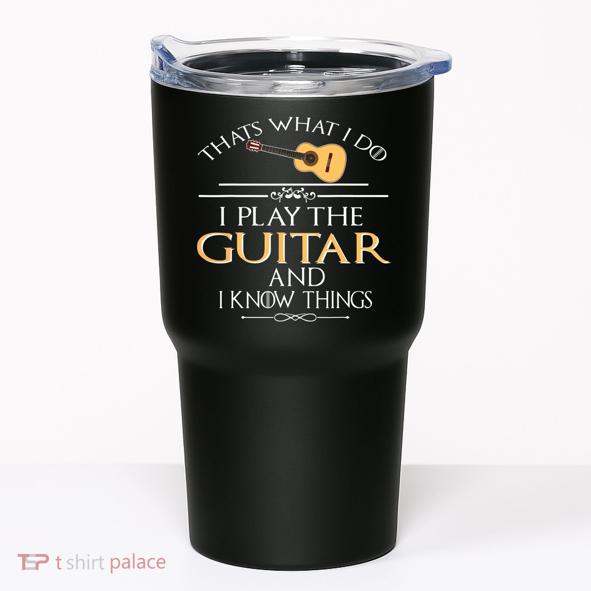 Thats What I Do I Play The Guitar And I Know Things Tumbler