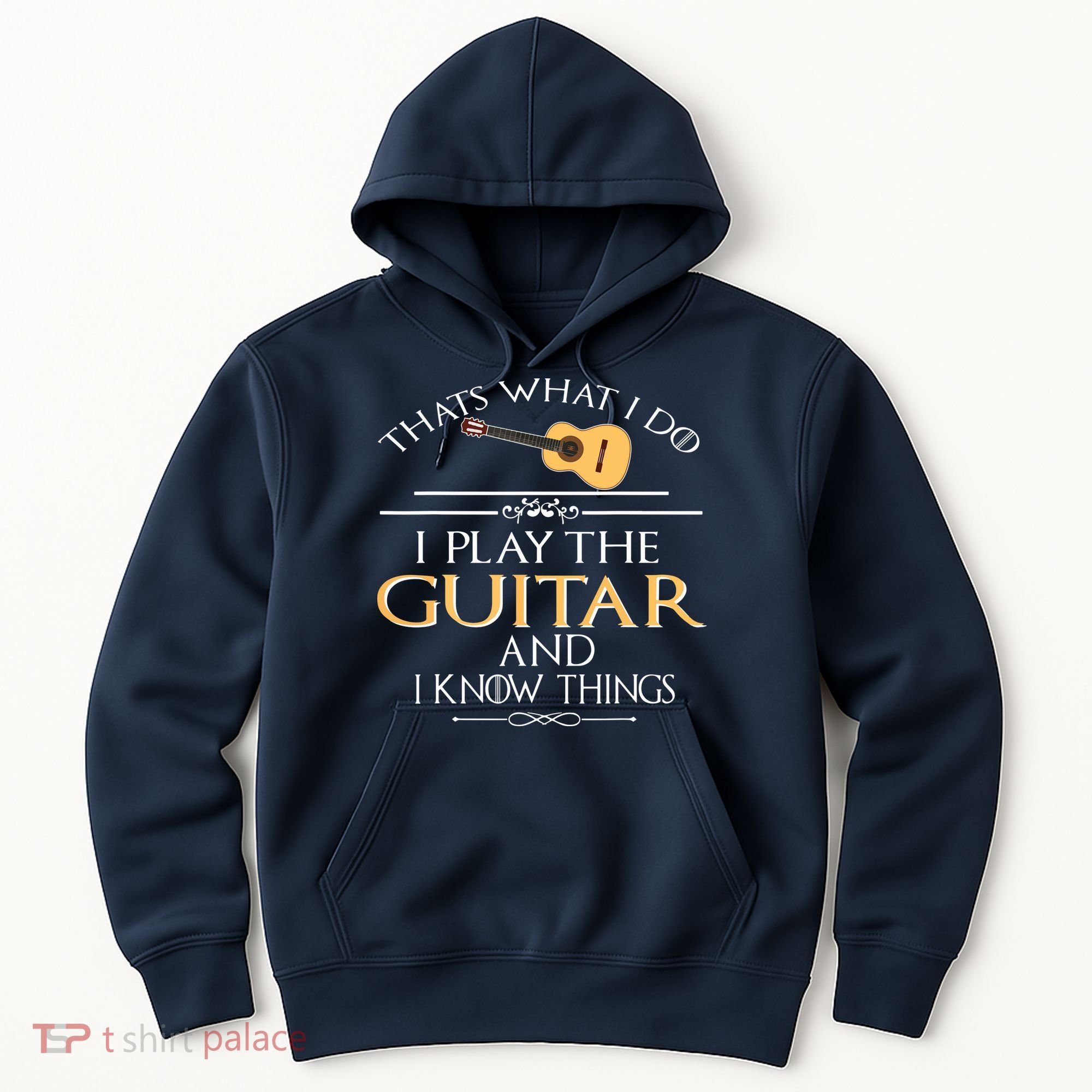Thats What I Do I Play The Guitar And I Know Things Hoodie