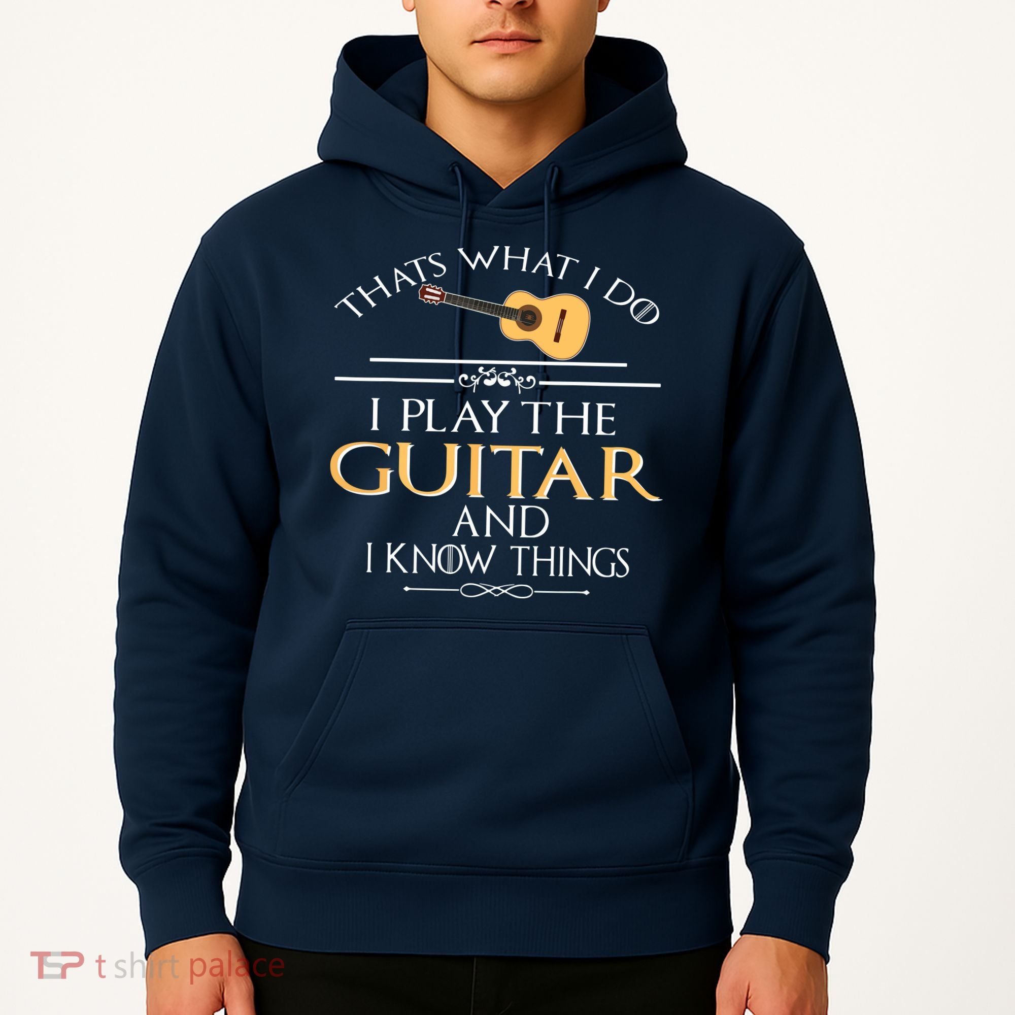 Thats What I Do I Play The Guitar And I Know Things Hoodie
