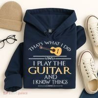Thats What I Do I Play The Guitar And I Know Things Hoodie thumb 4