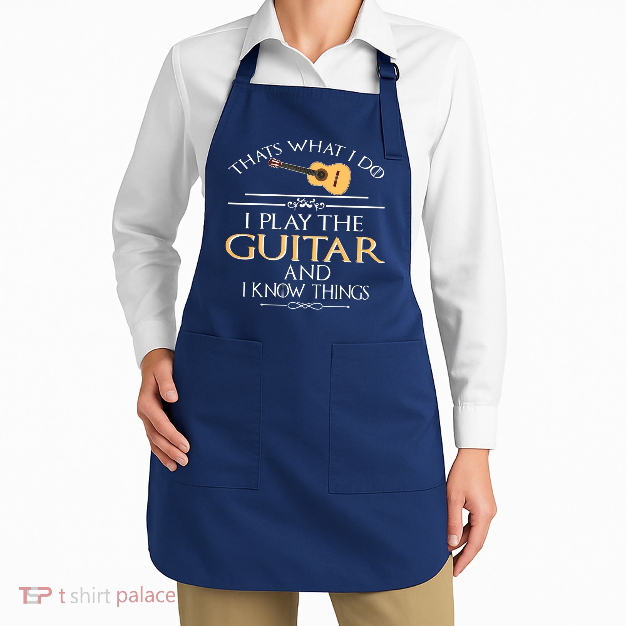 Thats What I Do I Play The Guitar And I Know Things Apron