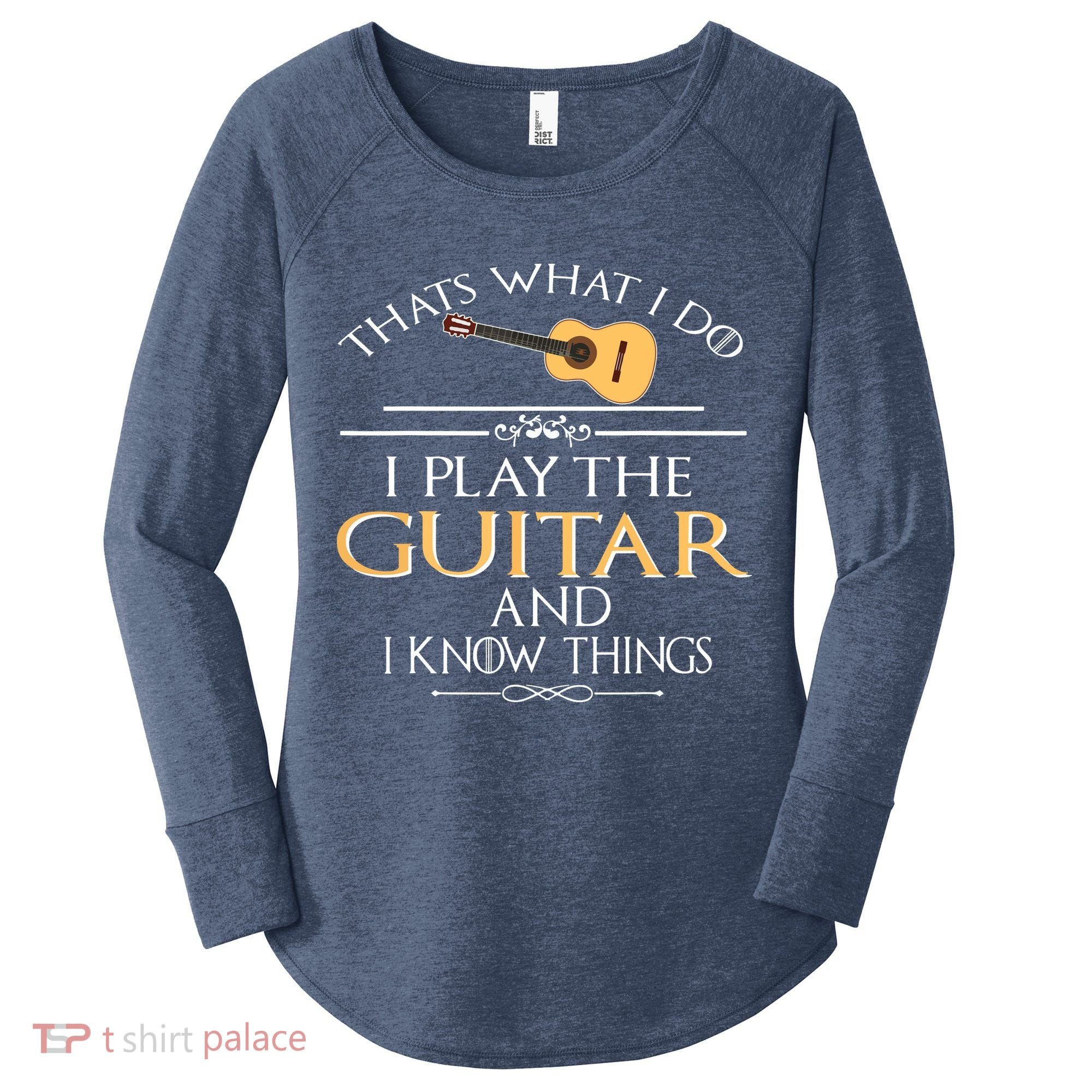 Thats What I Do I Play The Guitar And I Know Things Women's Perfect Tri Tunic Long Sleeve Shirt