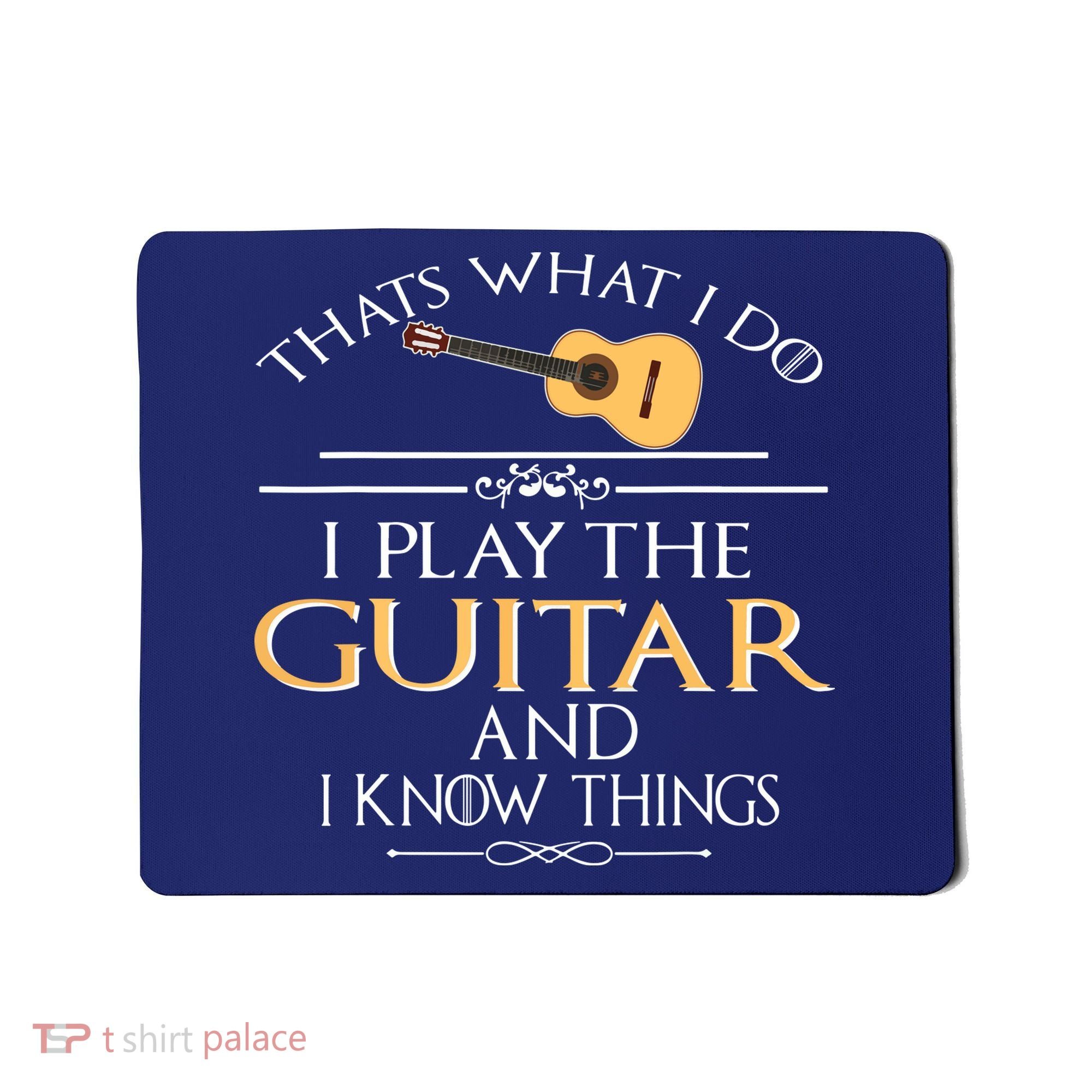 Thats What I Do I Play The Guitar And I Know Things Mousepad
