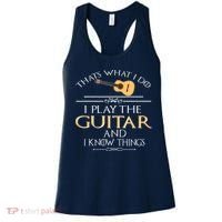 Thats What I Do I Play The Guitar And I Know Things Women's Tank Top thumb 0