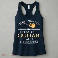 Thats What I Do I Play The Guitar And I Know Things Women's Tank Top thumb 3