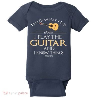 Thats What I Do I Play The Guitar And I Know Things Baby Bodysuit