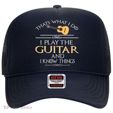 Thats What I Do I Play The Guitar And I Know Things Hat
