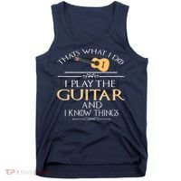 Thats What I Do I Play The Guitar And I Know Things Tank Top thumb 0