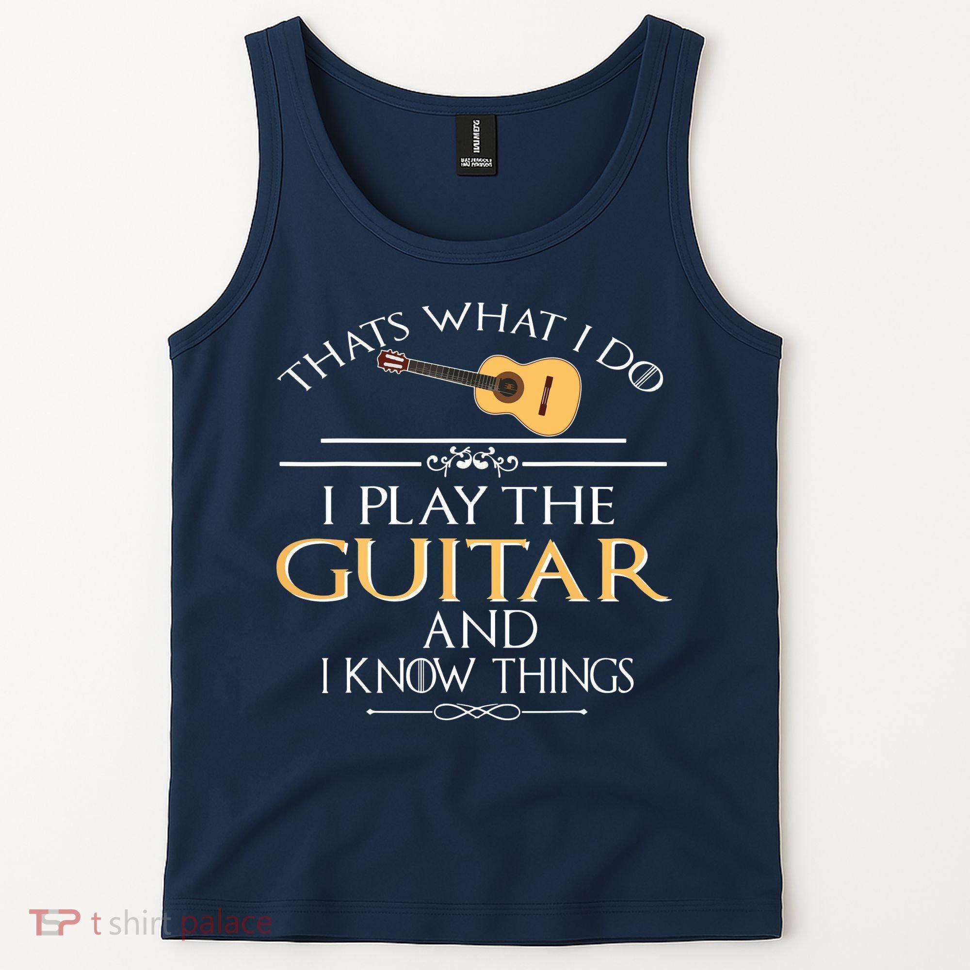 Thats What I Do I Play The Guitar And I Know Things Tank Top