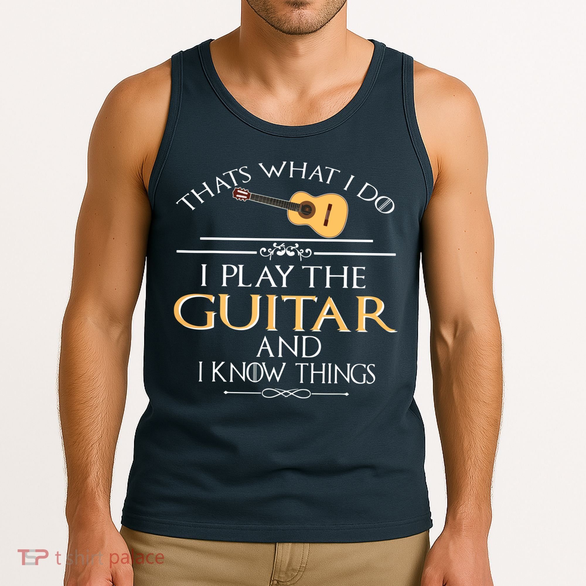 Thats What I Do I Play The Guitar And I Know Things Tank Top
