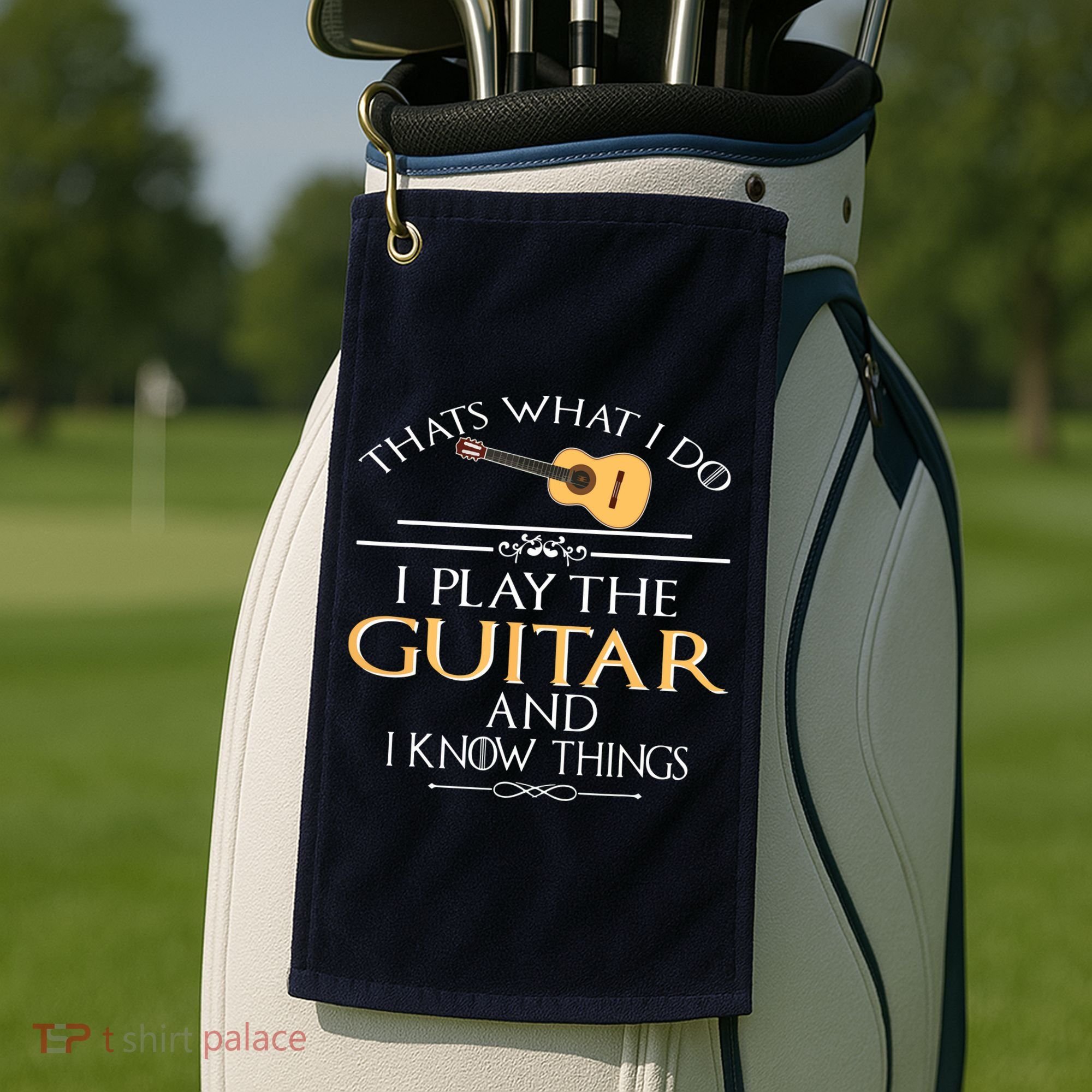 Thats What I Do I Play The Guitar And I Know Things Golf Towel