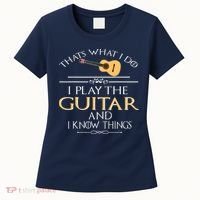 Thats What I Do I Play The Guitar And I Know Things Women's T-Shirt thumb 0
