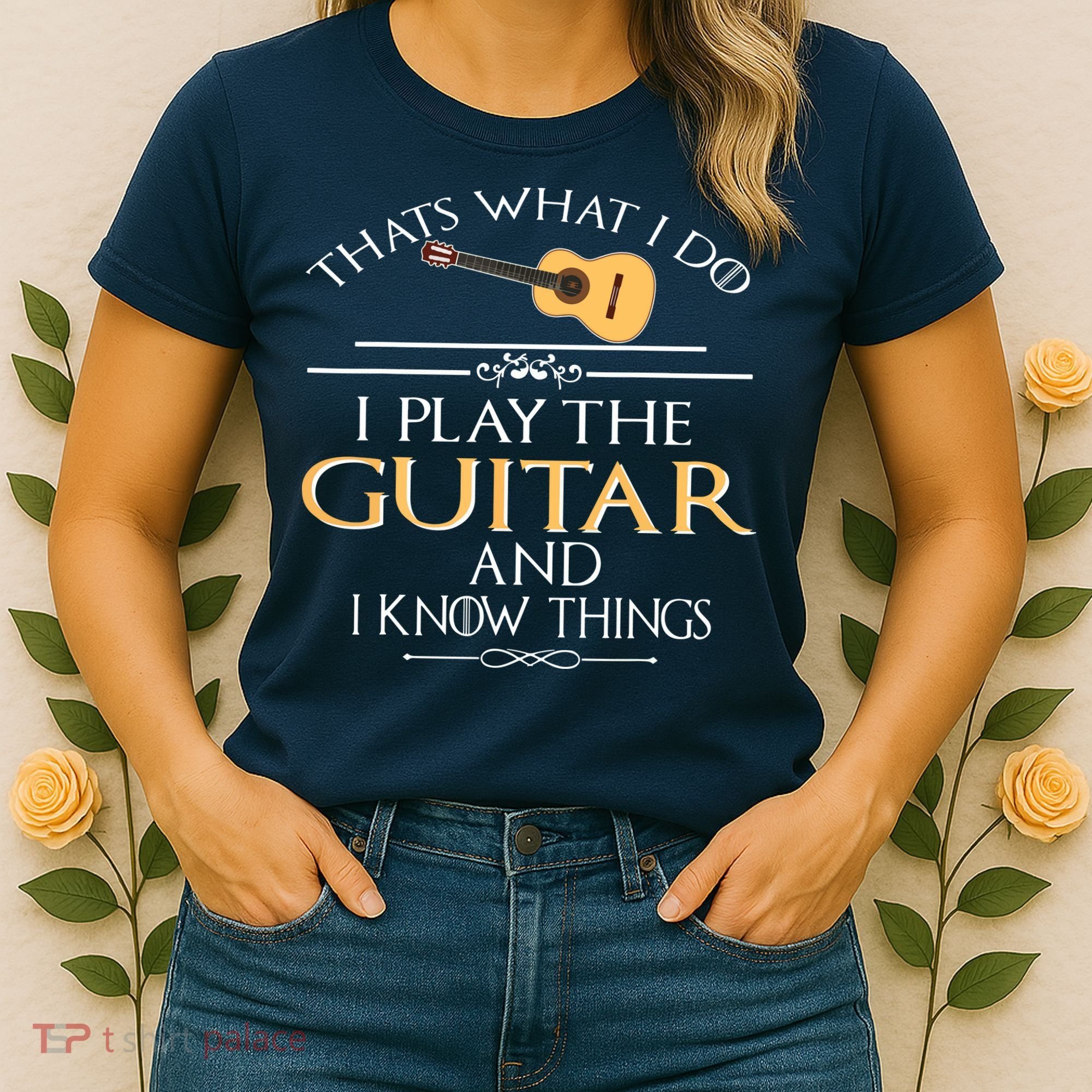 Thats What I Do I Play The Guitar And I Know Things Women's T-Shirt