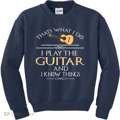 Thats What I Do I Play The Guitar And I Know Things Kids Sweatshirt