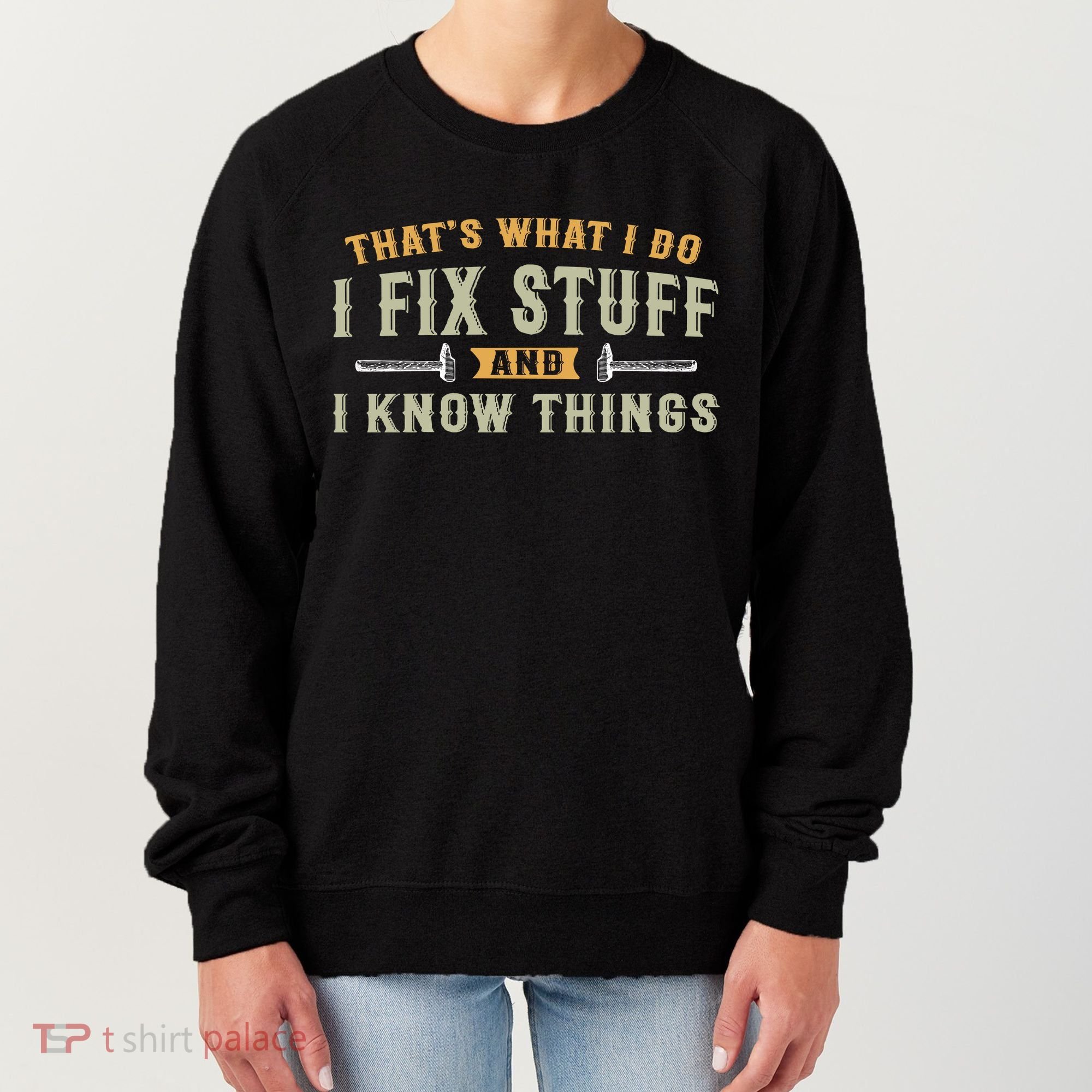 Thats What I Do I Fix Stuff And I Know Things Funny Saying Women's Sweatshirt