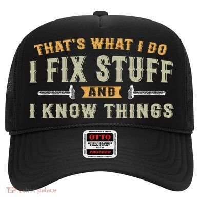 Thats What I Do I Fix Stuff And I Know Things Funny Saying Hat