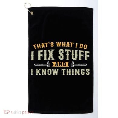 Thats What I Do I Fix Stuff And I Know Things Funny Saying Golf Towel