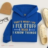 Thats What I Do I Fix Stuff And I Know Things Funny Saying Hoodie thumb 4