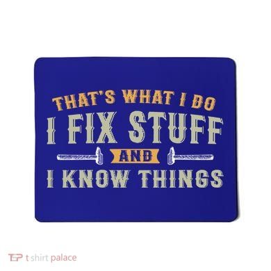 Thats What I Do I Fix Stuff And I Know Things Funny Saying Mousepad
