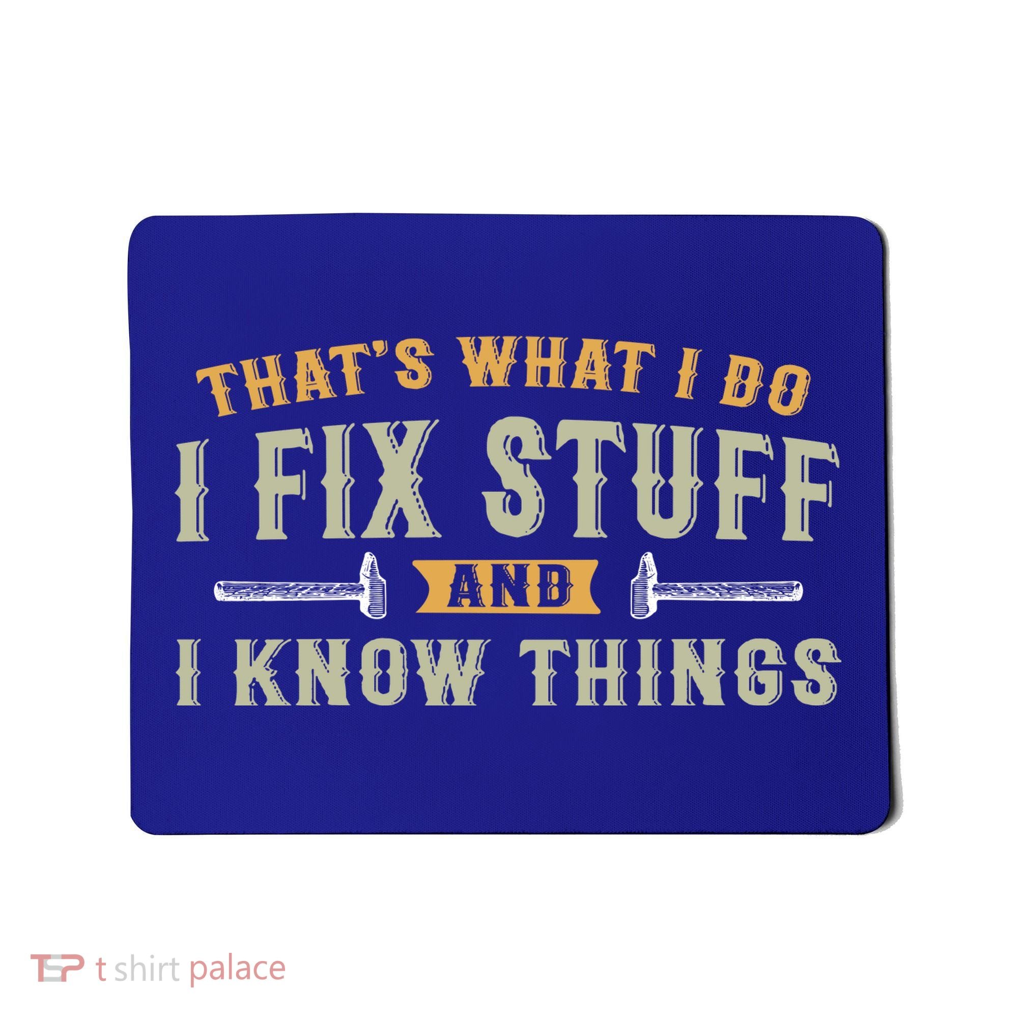 Thats What I Do I Fix Stuff And I Know Things Funny Saying Mousepad