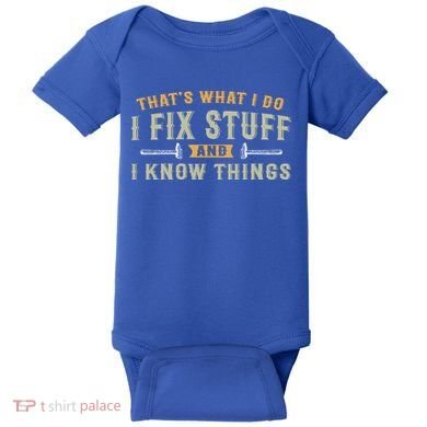 Thats What I Do I Fix Stuff And I Know Things Funny Saying Baby Bodysuit