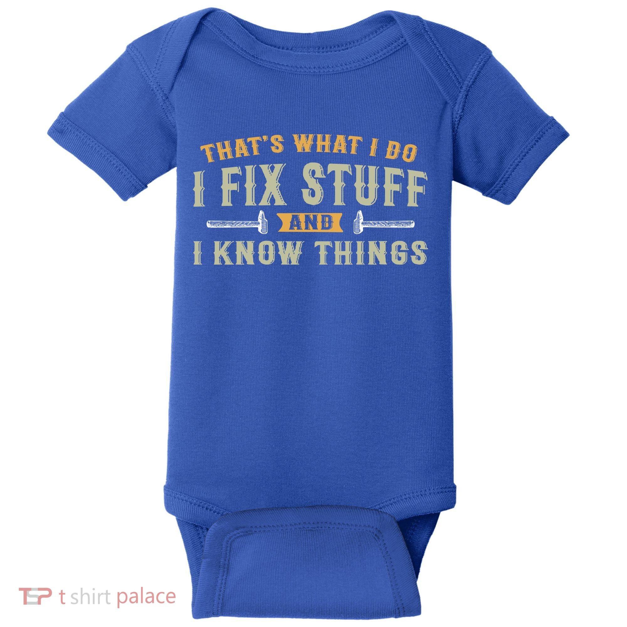 Thats What I Do I Fix Stuff And I Know Things Funny Saying Baby Bodysuit