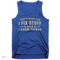 Thats What I Do I Fix Stuff And I Know Things Funny Saying Tank Top thumb 0
