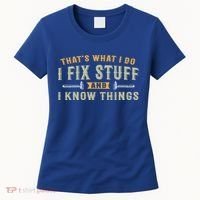Thats What I Do I Fix Stuff And I Know Things Funny Saying Women's T-Shirt thumb 0
