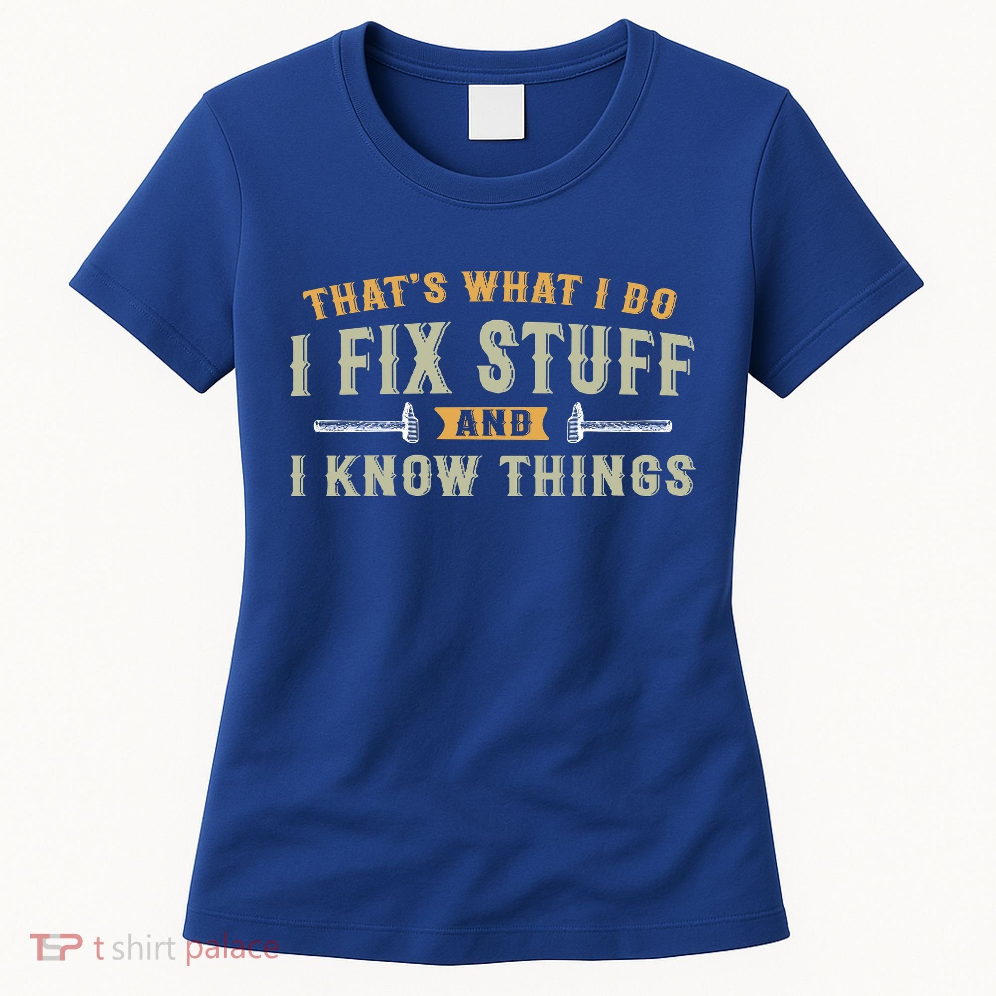 Thats What I Do I Fix Stuff And I Know Things Funny Saying Women's T-Shirt