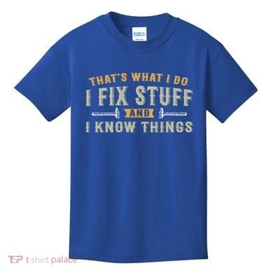 Thats What I Do I Fix Stuff And I Know Things Funny Saying Kids T-Shirt