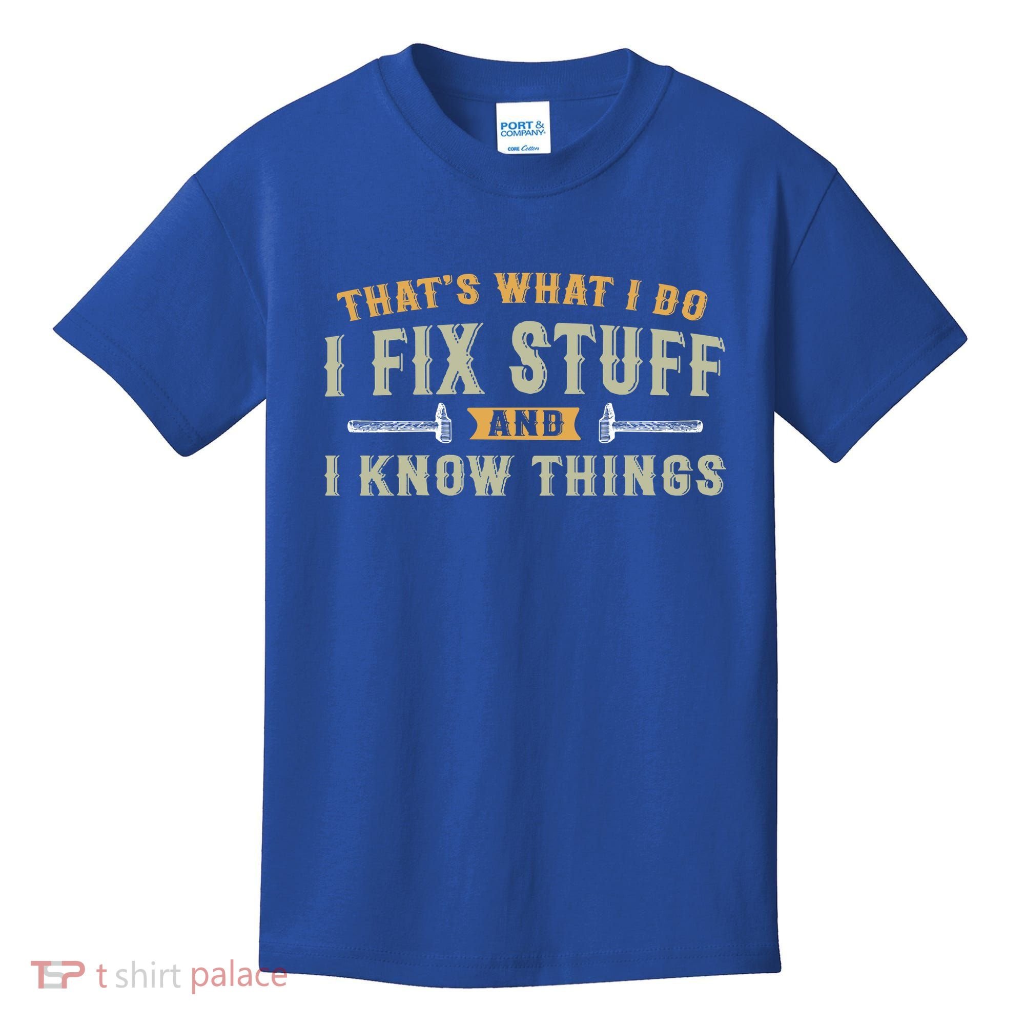 Thats What I Do I Fix Stuff And I Know Things Funny Saying Kids T-Shirt