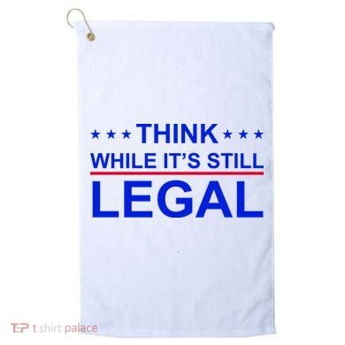Think While It's Still Legal Constitutional Rights Golf Towel