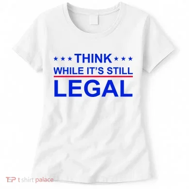 Think While It's Still Legal Constitutional Rights Women's T-Shirt