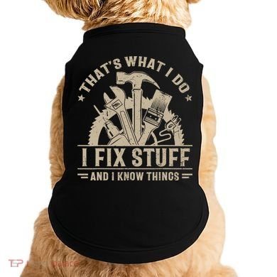 That's What I Do I Fix Stuff And I Know Things Funny Saying Doggie Tank