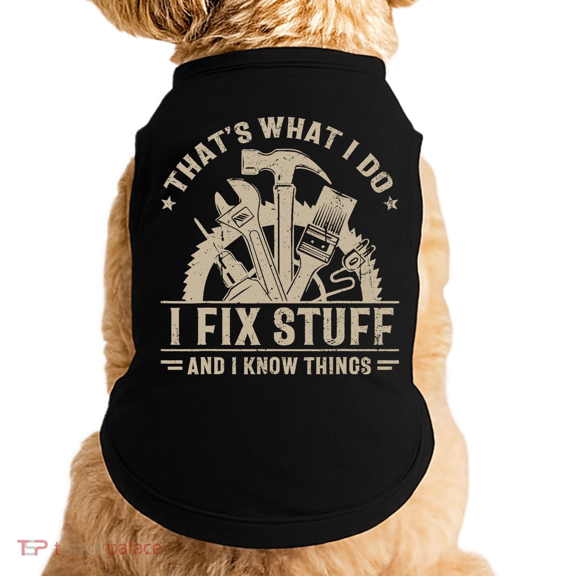 That's What I Do I Fix Stuff And I Know Things Funny Saying Doggie Tank