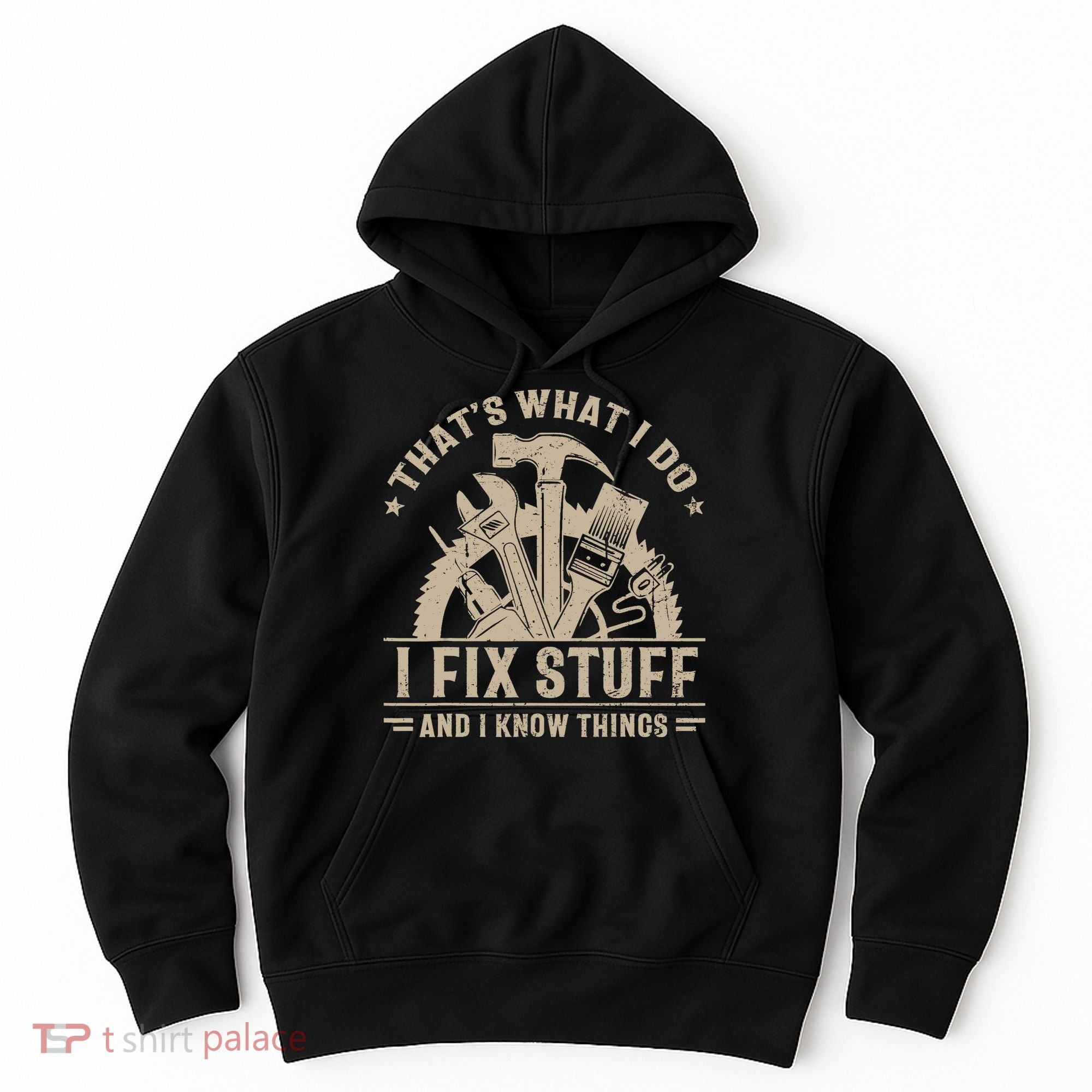 That's What I Do I Fix Stuff And I Know Things Funny Saying Hoodie