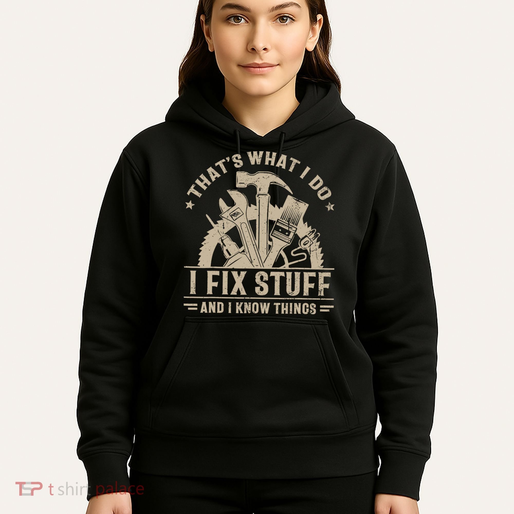 That's What I Do I Fix Stuff And I Know Things Funny Saying Hoodie