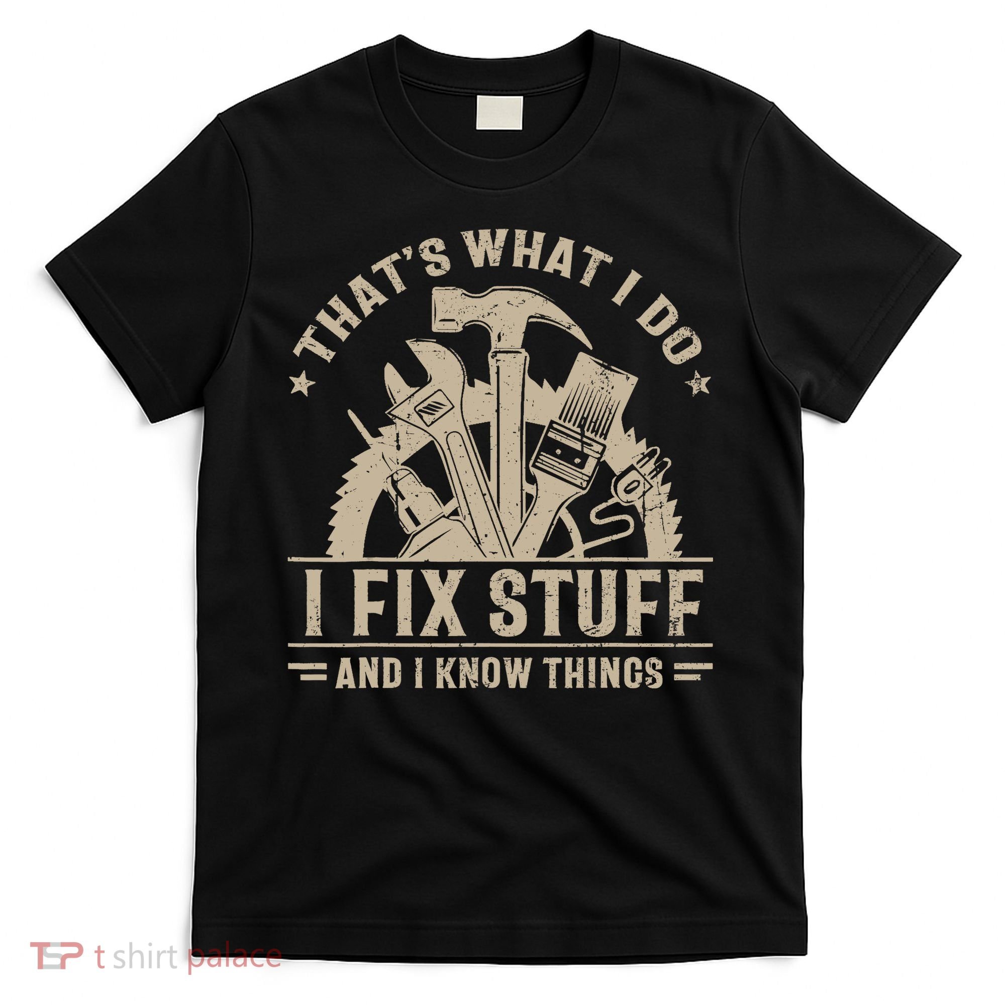 That's What I Do I Fix Stuff And I Know Things Funny Saying T-Shirt