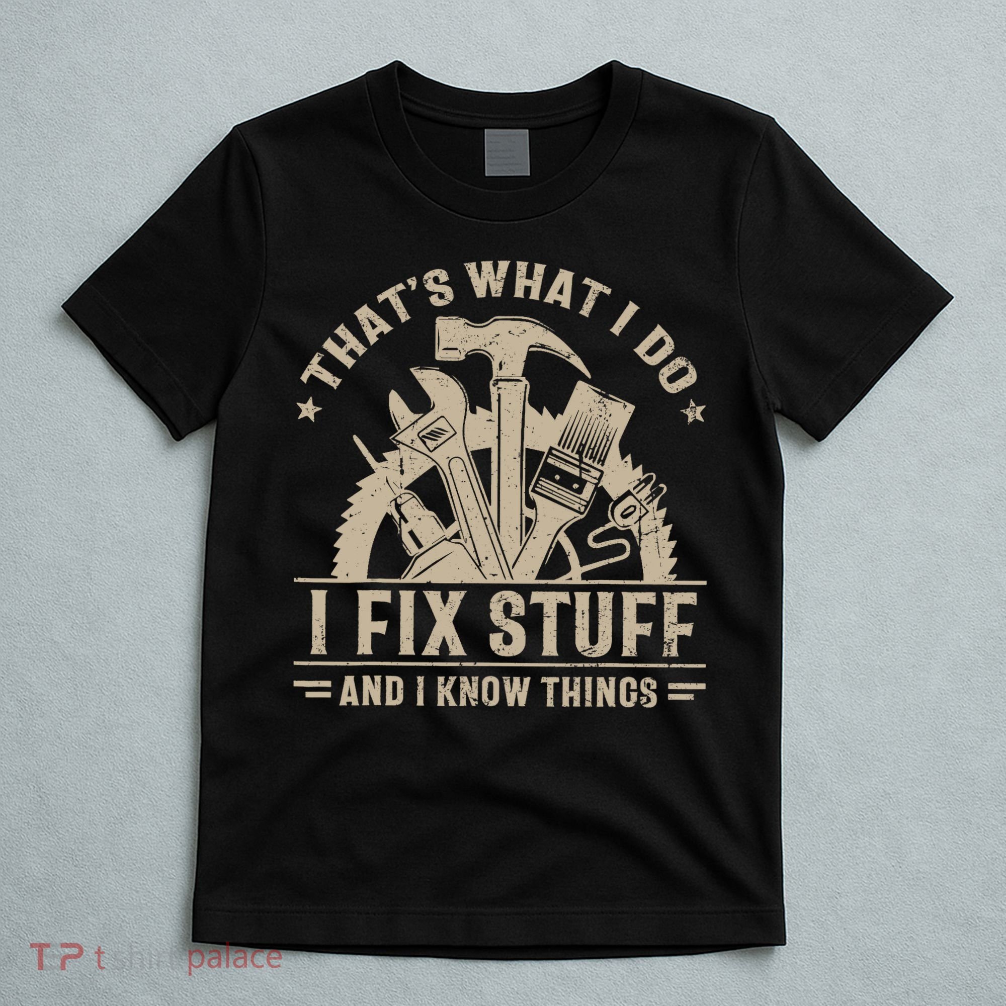 That's What I Do I Fix Stuff And I Know Things Funny Saying T-Shirt