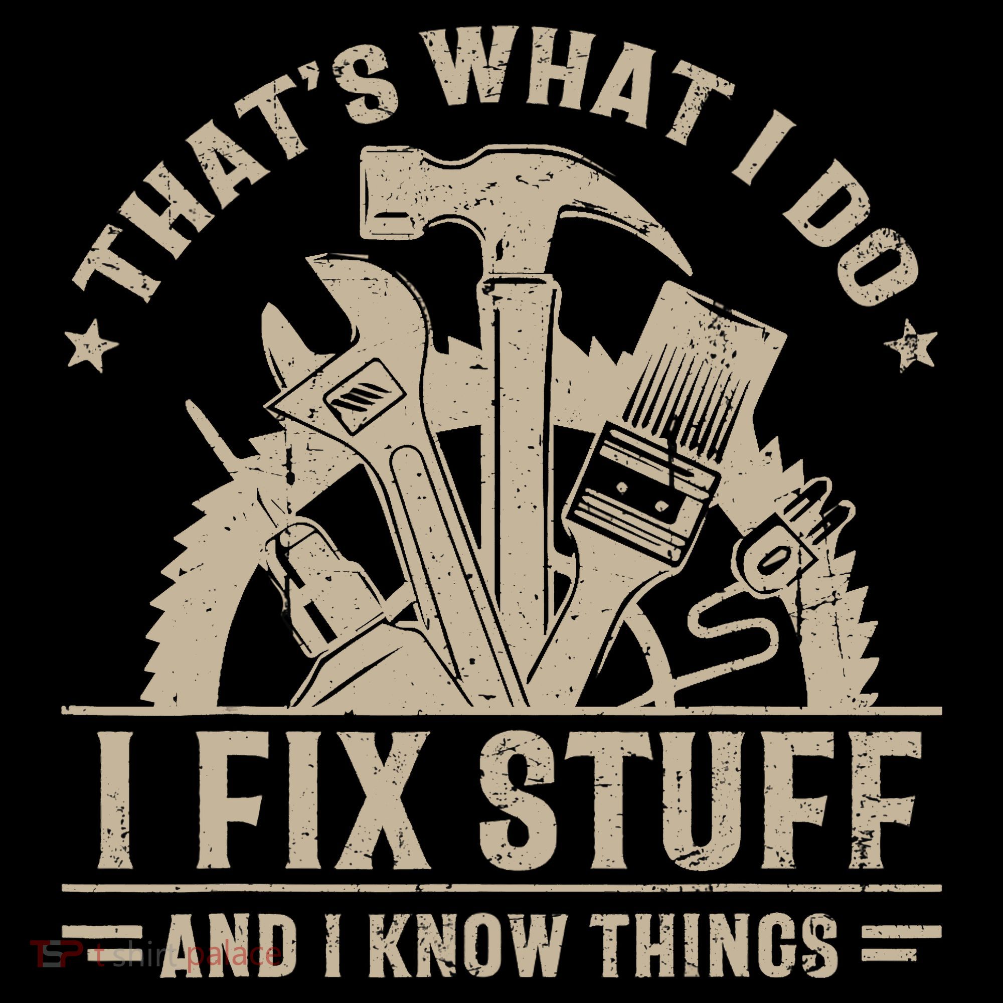 That's What I Do I Fix Stuff And I Know Things Funny Saying T-Shirt