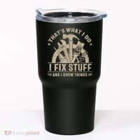 That's What I Do I Fix Stuff And I Know Things Funny Saying Tumbler thumb 0