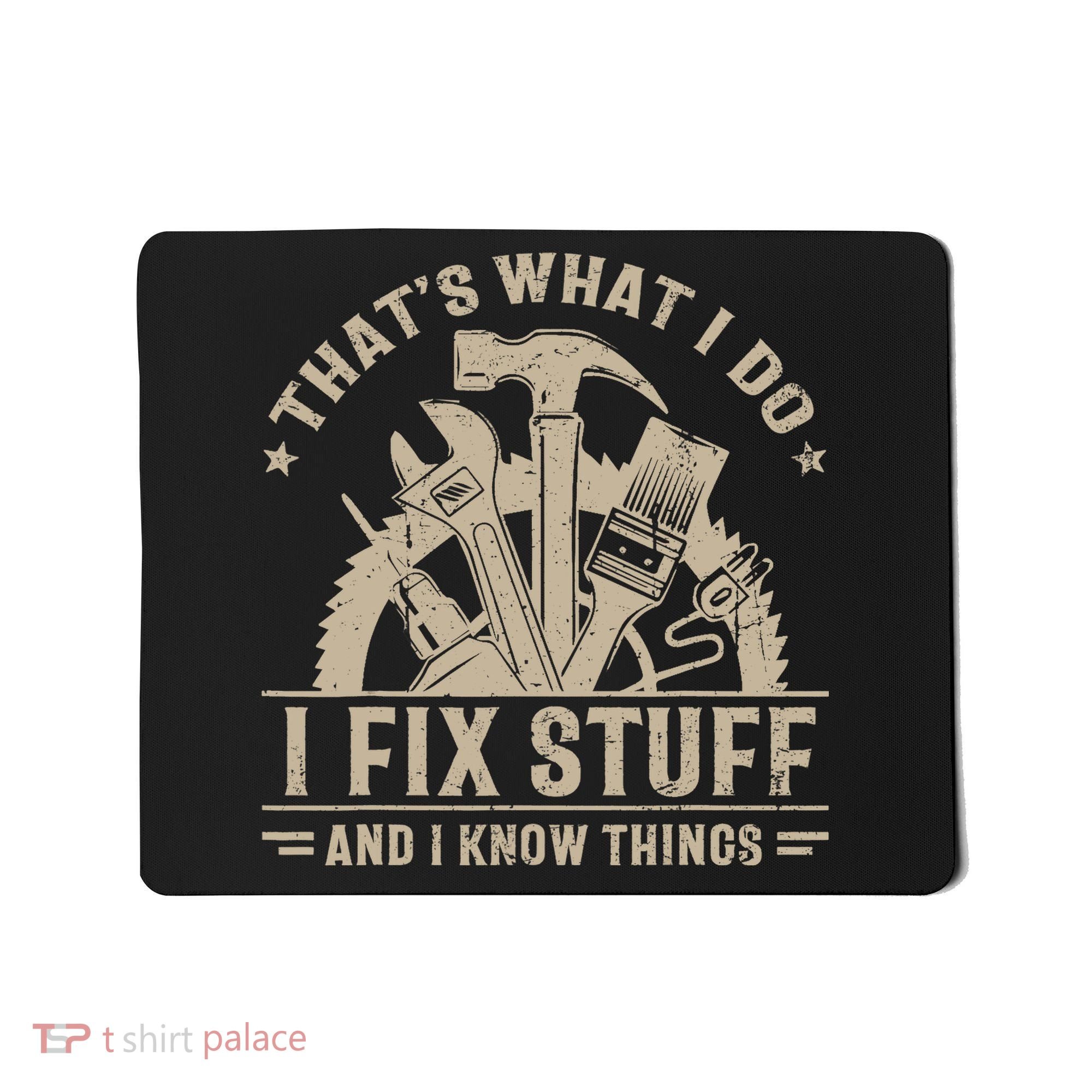 That's What I Do I Fix Stuff And I Know Things Funny Saying Mousepad