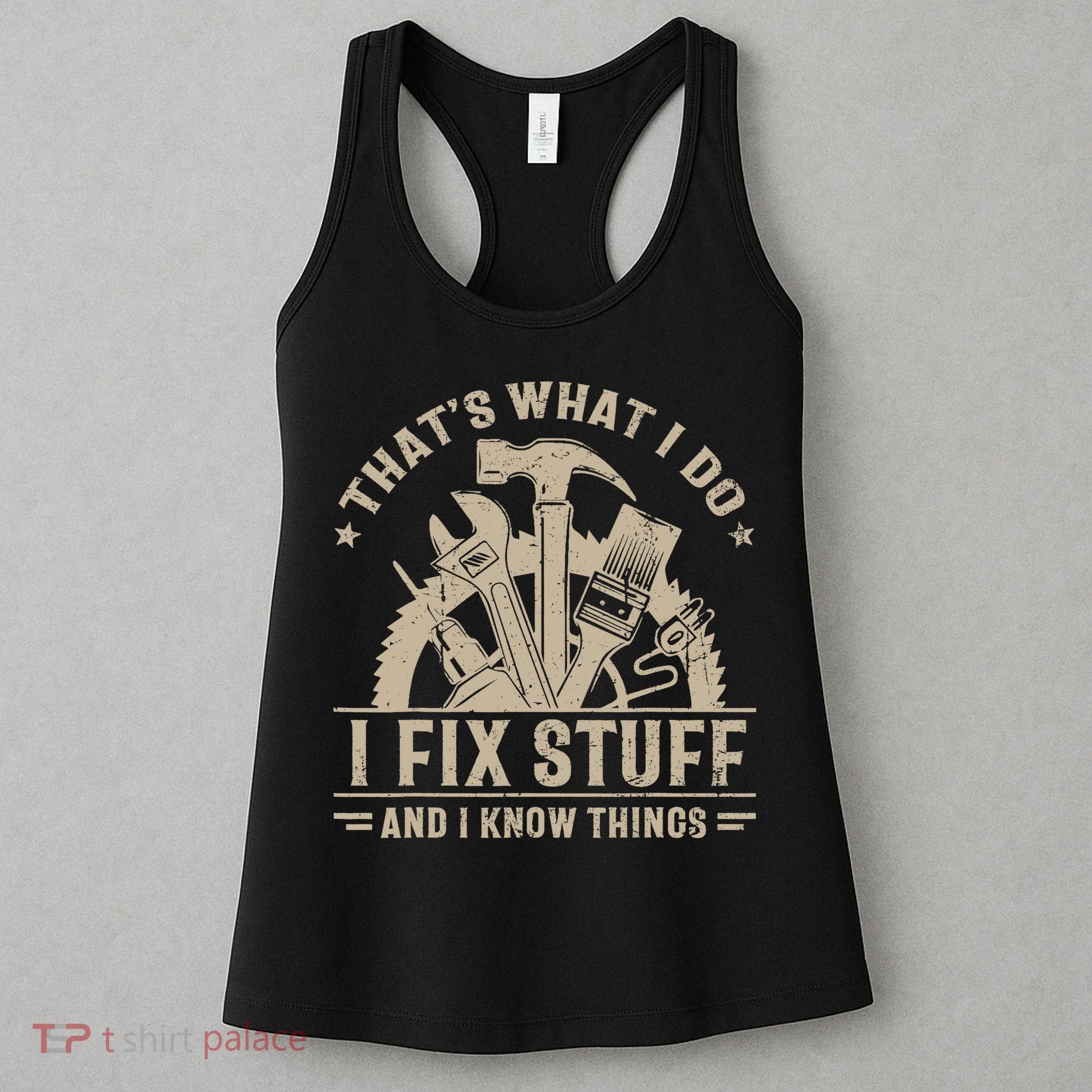 That's What I Do I Fix Stuff And I Know Things Funny Saying Women's Tank Top
